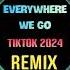 Everywhere We Go DJ抖音版 2024 Remix Tiktok Hot Tiktok Douyin