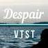 V T S T Despair