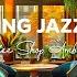 Relaxing Sweet Piano Jazz Morning Music Smooth Jazz Instrumental Bossa Nova With Cafe Ambience