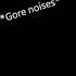 Gore Noises Alert 1 1