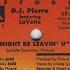 D J Pierre Featuring LaVette I Might Be Leavin U Mad House Mix