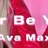 Ava Max Never Be Yours Lyrics Diamonds Dancefloors Unreleased