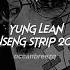 Yung Lean Ginseng Strip 2002 Sped Up Reverb Bitches Come And Go Bro Bruh But You Know I Stay