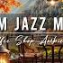 Warm Jazz Music For Studying Unwind Cozy Fall Coffee Shop Ambience Smooth Jazz Background Music