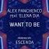 ALEX PANCHENCO FEAT ELENA DIA WANT TO BE ESCENDA REMIX