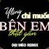 Chỉ Muốn Bên Em Thật Gần Remix Yling X Đại Mèo Những Câu Ca êm Dịu Nhẹ Nhàng Bay Qua Giấc Mơ Của Em