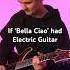 If Bella Ciao Had Electric Guitar