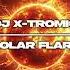 Dj X Tromic Solar Flare