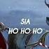 Sia Ho Ho Ho Lyrics