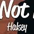 Halsey I M Not Mad Lyrics