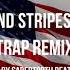 Stars And Stripes Forever Trap Remix Prod By Sabertooth Beats