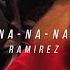 Ramirez Na Na Na Na Na Slowed Reverb Lyrics