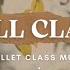 FULL CLASS Ballet Class Music Vol 1 Barre Er Playlist