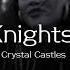 Knights Crystal Castles Instrumental