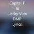 Capital T Ledri Vula DMP LYRICS