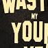 Wasting My Young Years