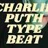 CHARLIE PUTH TYPE BEAT