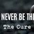 The Cure It Can Never Be The Same Subtítulos En Español E Inglés