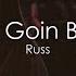 Russ Aint Goin Back Lyrics Lyric Video