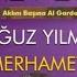 OĞUZ YILMAZ AHMET EŞKİN MERHAMET 2019