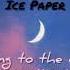 Ice Paper 心如止水 Talking To The Moon