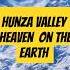 Hunza Valley Pakistan The Heaven On Earth Subscribe Shorts