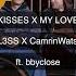 Kisses X My Love Feat Bbyclose Caleb Laurenson Mashup