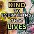 Be KIND To EVERY Living Thing