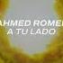 Ahmed Romel A Tu Lado