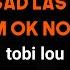 Tobi Lou I Was Sad Last Night I M OK Now Lyrics