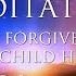 GUIDED MEDITATION Inner Child Healing Soul Forgiveness LET GO Of Anger Bitterness Sadness