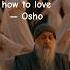 A Woman Knows How To Love Osho Osho Woman Love Truth