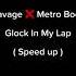 21 Savage Metro Boomin Glock In My Lap Speed Up