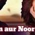 Noor E Jahan Aur Noor E Mohabbat Slowed Reverb Ishq Murshid Song Tera Mera Hai Pyar Amar