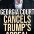 Trump S Appeal Hearing Gets Canceled In Georgia Shorts Trump News