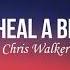 Chris Walker How Do You Heal A Broken Heart Lyrics