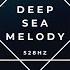 Deep Sea Melody 528 Hz