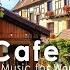 France Coffee Shop Ambience Mellow Morning With Jazz In Colmar Village Little Venice France