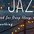 Night Sleep Jazz Music Slow Night Ambience Jazz Backround Music For Deep Sleep Chill Out