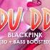 3D BASS BOOSTED BLACKPINK 블랙핑크 DDU DU DDU DU 뚜두뚜두 Bumble Bts