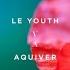 Le Youth Aquiver