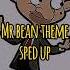 Mr Bean Theme Sped Up