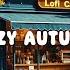 Cozy Autumn Afternoons Pure Chill Vibes Lofi Hip Hop Lofi Beats Chill To Relax Study Work