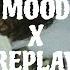 Mood X Replay Speed Up Ver