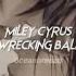 Miley Cyrus Wrecking Ball Sped Up Reverb