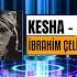 Kesha İbrahim Çelik Remix 2022