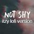 Not Shy Lofi Version Itzy Chill Hip Hop Remix 있지 낫샤이