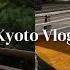 Kyoto Vlog