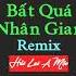 Bất Quá Nhân Gian Remix Tiktok Hải Lai A Mộc 海来阿木 不过人间 DJ沈念版 Hót Tiktok Douyin