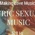 8 HOURS 528 HZ TANTRIC SEXUALITY MUSIC Making Love Music